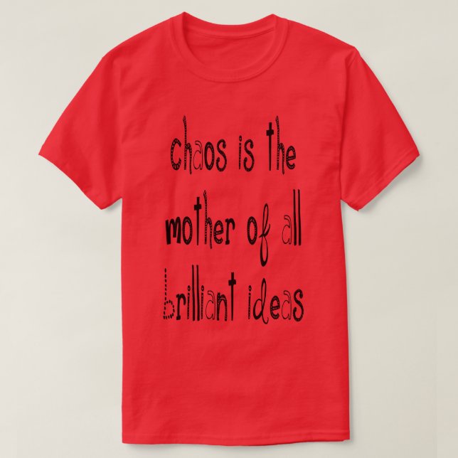 Camiseta El Caos Es La Madre De Todas Las Ideas Brillantes  (Diseño del anverso)