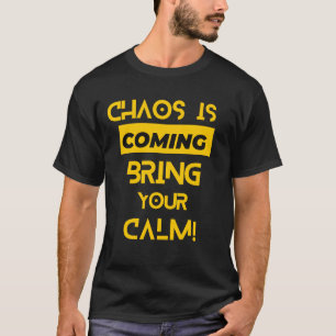 Camiseta El caos está llegando para traer tu calma