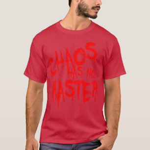 Camiseta El caos no tiene una cita filosófica maestra de me