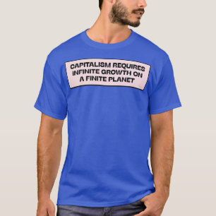Camiseta El Capitalismo Requiere Un Crecimiento Infinito En