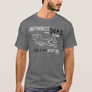 Camiseta ¡El caricaturista encontrado muerto!  ~T-Shirt~