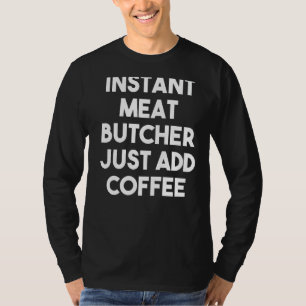 Camiseta El carnicero instantáneo acaba de añadir café