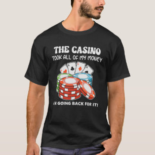 Camiseta El Casino Me Llevó Todo El Dinero Que Voy A Recupe