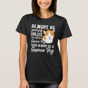 Camiseta El Cerdo De Guinea Sea Tú Mismo A Menos Que Puedas