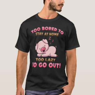Camiseta El Cerdo Demasiado Aburrido Para Quedarse En Casa 