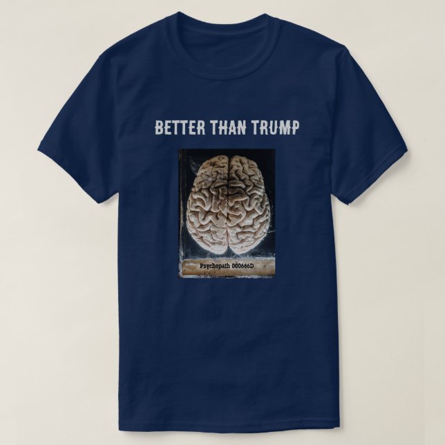 Camiseta El cerebro de un psicópata mejor que el de Trump (Diseño del anverso)