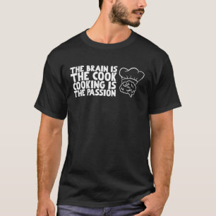Camiseta El cerebro es la cocina de cocinero es la pasión