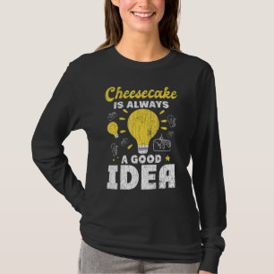Camiseta El Cheesecake Siempre Es Una Buena Idea Para Comer