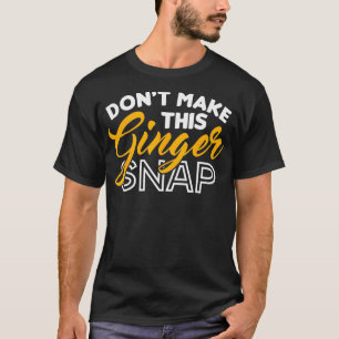 Camiseta El Chica Ginger Snap Ginger Redhead No Hace Que Es