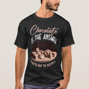Camiseta El Chocolate Es La Respuesta Sin Importar Cuál Sea