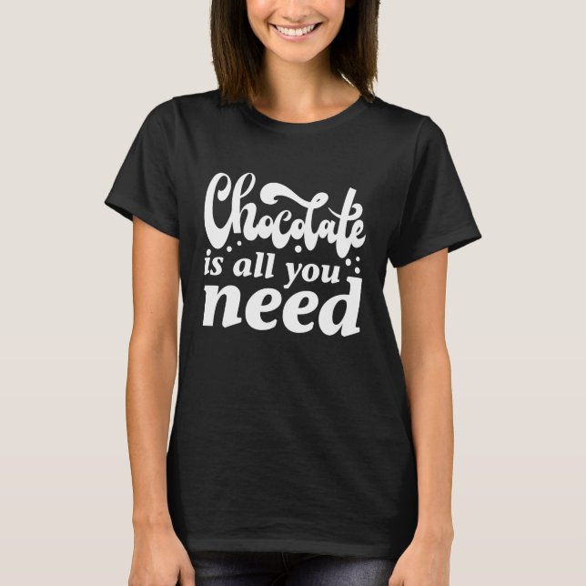 Camiseta El chocolate es todo lo que necesitas (Anverso)