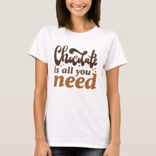 Camiseta El chocolate es todo lo que necesitas