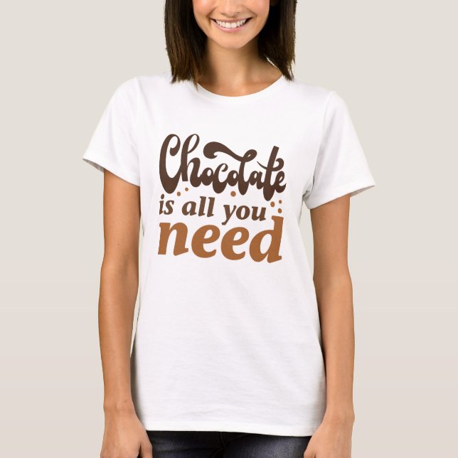 Camiseta El chocolate es todo lo que necesitas (Anverso)