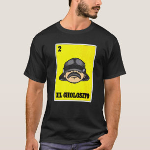 Camiseta El Cholosito Lotería Mexicana Chingon Chicano Chol