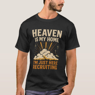 Camiseta El cielo es mi hogar, solo estoy aquí reclutando a