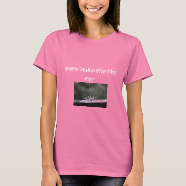 Camiseta ¿El cielo no llora lo suficiente? (Anverso)