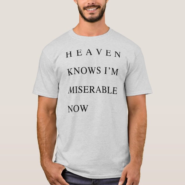 Camiseta El cielo sabe que soy desgraciado ahora (Anverso)