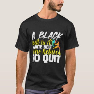 Camiseta El Cinturón Negro Es Un Cinturón Blanco Que Nunca