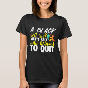 Camiseta El Cinturón Negro Es Un Cinturón Blanco Que Nunca