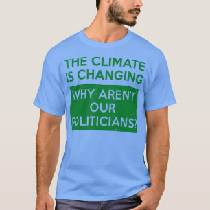 Camiseta El clima está cambiando por qué Arenx27t nuestra p