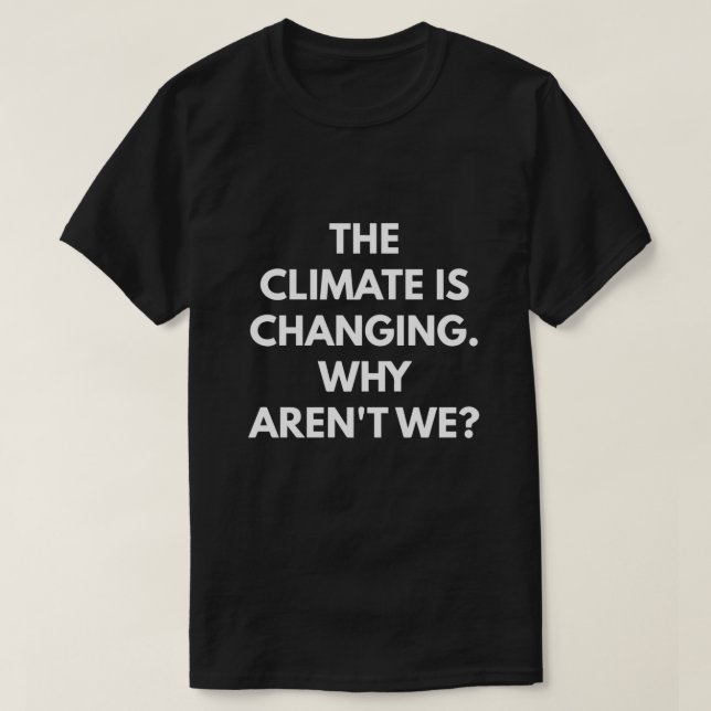 Camiseta El clima está cambiando por qué no lo estamos haci (Diseño del anverso)