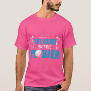 Camiseta El Club No Es Un Problema Golfi Y Es Un Gran Golf 