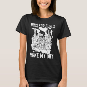 Camiseta El combustible nuclear me hace el día