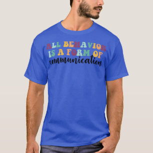 Camiseta El Comportamiento Es Una Forma De Comunicación Del