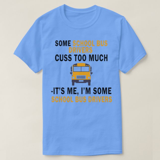 CAMISETA EL CONDUCTOR DE AUTOBÚS ESCOLAR DEMASIADO CAUSA (Diseño del anverso)