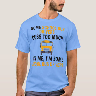 CAMISETA EL CONDUCTOR DE AUTOBÚS ESCOLAR DEMASIADO CAUSA