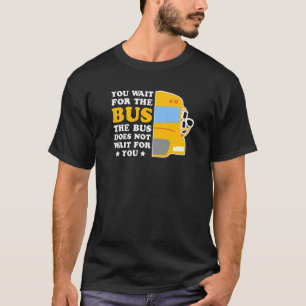 Camiseta El Conductor De Autobús No Espera La Transmisión D
