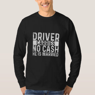 Camiseta El conductor no lleva dinero en efectivo Está casa