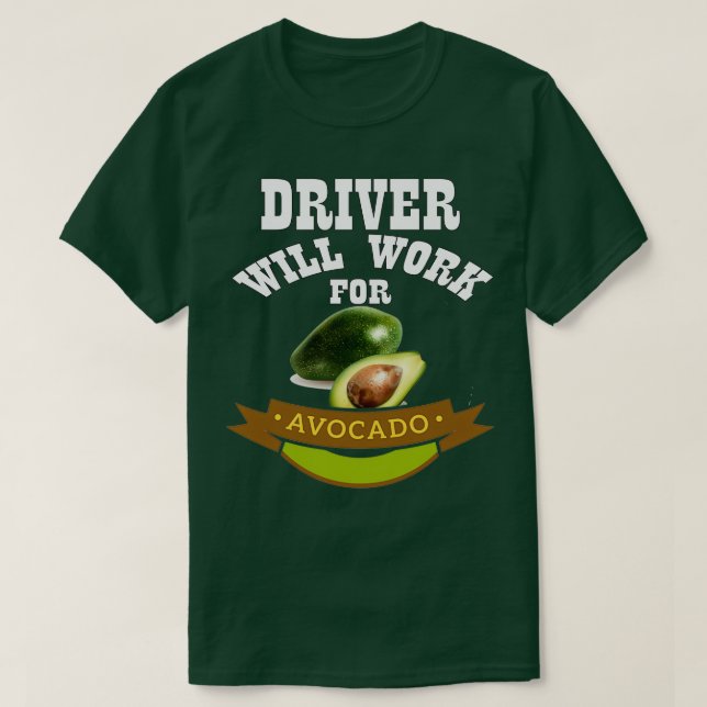 Camiseta El conductor trabajará para aguacate 3 (Diseño del anverso)