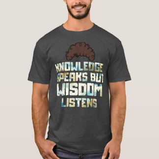Camiseta El conocimiento habla pero la sabiduría escucha
