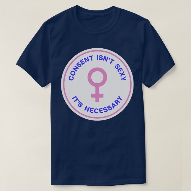 Camiseta El Consentimiento No Es Sexy Su Obligación (Diseño del anverso)
