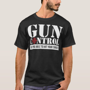Camiseta El control de armas está golpeando a tu objetivo