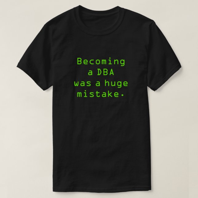Camiseta El "convertirse en un DBA era un error total. " (Diseño del anverso)