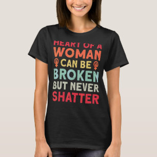 Camiseta El Corazón De Una Mujer Se Puede Romper Pero Nunca