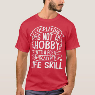 Camiseta El Cosplay No Es Un Hobby Es Un Post Apocalíptico 