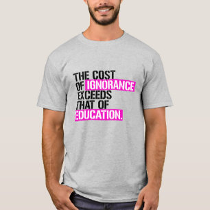 Camiseta El costo de la ignorancia supera el de la educaci