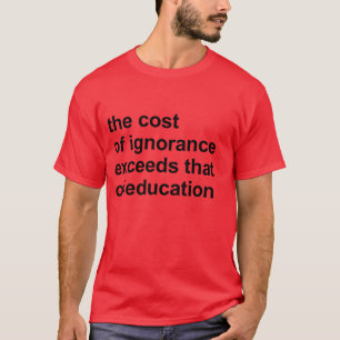Camiseta El costo de la ignorancia supera el de la educaci