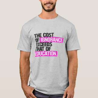 Camiseta El costo de la ignorancia supera el de la educació