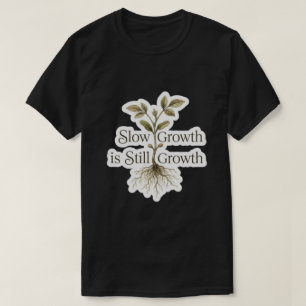 Camiseta El crecimiento lento sigue siendo crecimiento