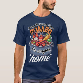 Camiseta El crujiente gumbo se queda en casa