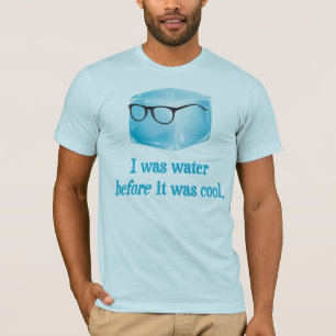 Camiseta El cubo de hielo del inconformista era agua antes