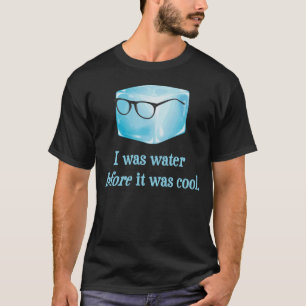 Camiseta El cubo de hielo del inconformista era agua antes