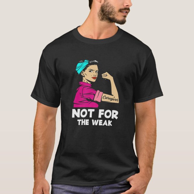 Camiseta El Cuidado No Es Para Una Mujer Débil Y Fuerte (Anverso)