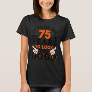 Camiseta El Cumpleaños 75 Me Tomó 75 Años