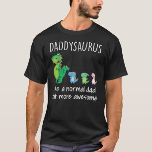 Camiseta El Daddysauro Como Un Papá Normal Pero Más Increíb