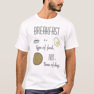 Camiseta El desayuno es un tipo de comida, no una hora